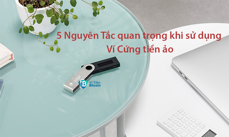 Những nguyên tắc quan trọng khi sử dụng Ví cứng tiền ảo